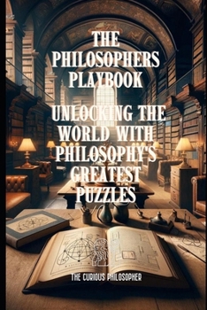 Paperback The Philosophers Playbook: Unlocking the World with Philosophy's Greatest Puzzles Book