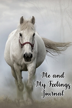 Me and My Feelings Journal: Feelings Journal for Kids - Help Your Child Express Their Emotions Through Writing, Drawing, and Sharing - Reduce Anxiety, Anger and Stress - White Horse Cover Design