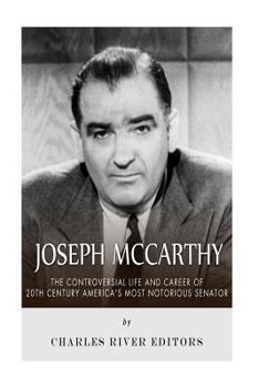 Paperback Joseph McCarthy: The Controversial Life and Career of 20th Century America's Most Notorious Senator Book