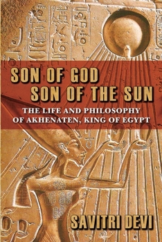 Paperback Son of God, Son of the Sun: The Life and Philosophy of Akhenaten, King of Egypt Book