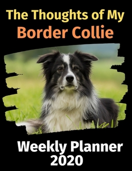 Paperback The Thoughts of My Border Collie: Weekly Planner 2020 Book