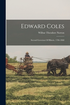 Paperback Edward Coles: Second Governor Of Illinois. 1786-1868 Book