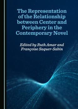 Hardcover The Representation of the Relationship Between Center and Periphery in the Contemporary Novel Book