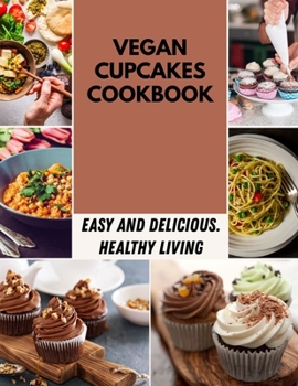 Paperback Vegan Cupcakes Cookbook: Recipes to Help You Lose Weight for Everything You'll Ever Want to Make Book