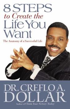 Paperback 8 Steps to Create the Life You Want: The Anatomy of a Successful Life Book