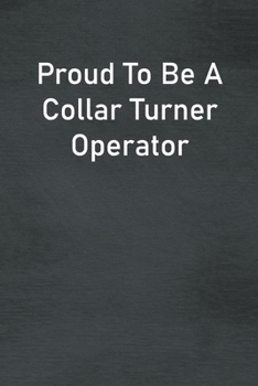 Paperback Proud To Be A Collar Turner Operator: Lined Notebook For Men, Women And Co Workers Book