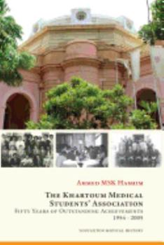 Paperback The Khartoum Medical Students' Association: Fifty Years of Outstanding Achievements: 1954 - 2005 Book