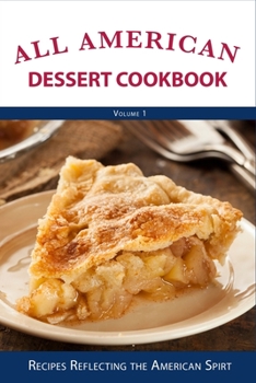 Paperback All American Dessert Cookbook: Recipes Reflecting the American Spirt Book