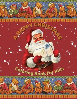 A Happy Christmas Coloring Book for Kids: Fun Children's Christmas Gift or Present for Toddlers & Kids - 50 Beautiful Christmas Pages to Color