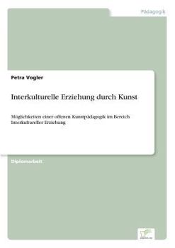 Paperback Interkulturelle Erziehung durch Kunst: Möglichkeiten einer offenen Kunstpädagogik im Bereich Interkultureller Erziehung [German] Book