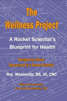 Paperback The Wellness Project - A Rocket Scientist's Blueprint for Health Book