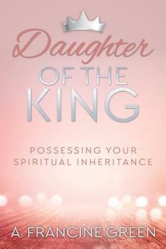 Paperback Daughter of the King: Possessing Your Spiritual Inheritance Book