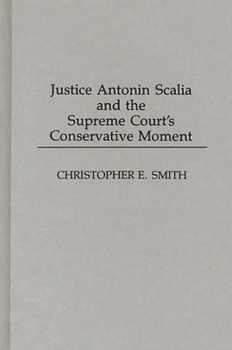 Hardcover Justice Antonin Scalia and the Supreme Court's Conservative Moment Book