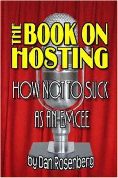 Paperback The Book on Hosting: How Not to Suck as an Emcee Book