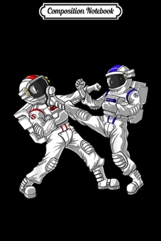 Composition Notebook: Space Astronaut Karate Martial Arts Kickboxing Jiu Jitsu Journal/Notebook Blank Lined Ruled 6x9 100 Pages