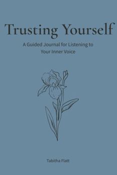 Trusting Yourself: A Guided Journal for Listening to Your Inner Voice