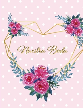 Nuestra Boda: Planificador de Boda Organizador y Agenda para Novias o Novios para planear todas las actividades previas a la boda Tema flores magenta y gris 8.5 x 11 in 135 pag