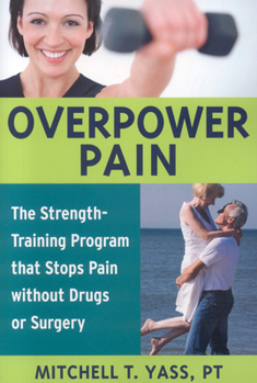 Paperback Overpower Pain: The Strength-Training Program That Stops Pain Without Drugs or Surgery Book