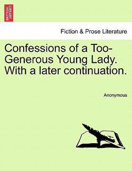 Paperback Confessions of a Too-Generous Young Lady. with a Later Continuation. Book
