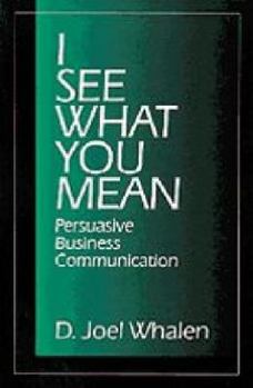 Paperback I See What You Mean: Persuasive Business Communication Book