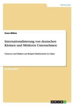 Paperback Internationalisierung von deutschen Kleinen und Mittleren Unternehmen: Chancen und Risiken am Beispiel Markteintritt in China [German] Book