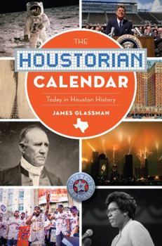 Paperback The Houstorian Calendar: Today in Houston History Book