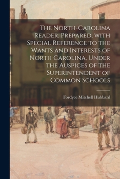 Paperback The North-Carolina Reader. Prepared, With Special Reference to the Wants and Interests of North Carolina, Under the Auspices of the Superintendent of Book