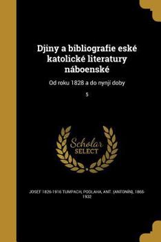 Paperback Djiny a bibliografie eské katolické literatury náboenské: Od roku 1828 a do nynjí doby; 5 [Czech] Book