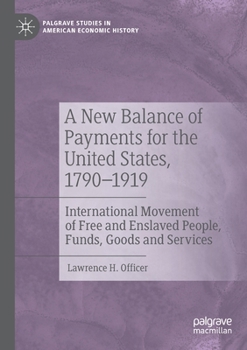 Paperback A New Balance of Payments for the United States, 1790-1919: International Movement of Free and Enslaved People, Funds, Goods and Services Book