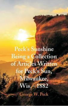 Paperback Peck's Sunshine Being a Collection of Articles Written for Peck's Sun, Milwaukee, Wis. - 1882 Book