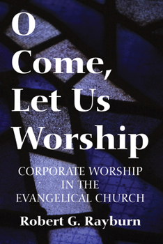 O come, let us worship: Corporate worship in the evangelical church