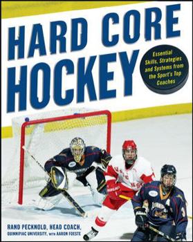 Paperback Hard-Core Hockey: Essential Skills, Strategies, and Systems from the Sport's Top Coaches Book