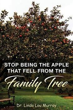 Paperback Stop Being The Apple That Fell From The Family Tree: Instead, Exceed the Tree Book