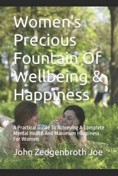 Paperback Women's Precious Fountain Of Wellbeing & Happiness: A Practical Guide To Achieving A Complete Mental Health And Maximum Happiness For Women Book