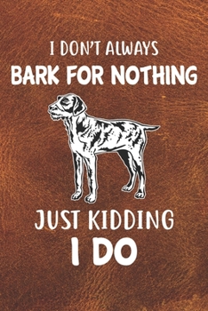 I Don't Always Bark For Nothing Just Kidding I Do Notebook Journal: 110 Blank Lined Papers - 6x9 Personalized Customized German Wirehaired Pointer ... Wirehaired Pointer Puppy Owners and Lovers