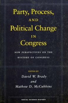 Party, Process, and Political Change in Congress, Volume 1: New Perspectives on the History of Congress - Book  of the Social Science History