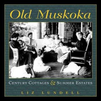 Hardcover Old Muskoka: Century Cottages and Summer Estates Book