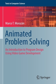 Paperback Animated Problem Solving: An Introduction to Program Design Using Video Game Development Book