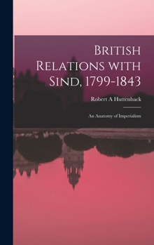 Hardcover British Relations With Sind, 1799-1843: an Anatomy of Imperialism Book