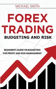 Hardcover Forex Trading Budgeting And Risk: Beginner's Guide On Budgeting For Profit And Risk Management Book
