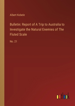 Paperback Bulletin: Report of A Trip to Australia to Investigate the Natural Enemies of The Fluted Scale: No. 21 Book