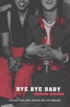Paperback Bye Bye Baby: My Tragic Love Affair With the Bay City Rollers Book