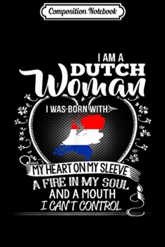 Composition Notebook: I Am A Dutch Woman I Was Born With My  Journal/Notebook Blank Lined Ruled 6x9 100 Pages