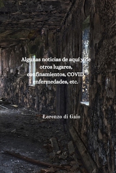 Algunas noticias de aquí y de otros lugares, confinamientos, COVID, enfermedades, etc.