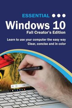 Paperback Essential Windows 10 Fall Creator's Edition: The Illustrated Guide to Using Windows 10 Book