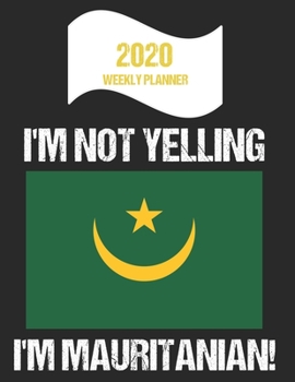 Paperback 2020 Weekly Planner I'm Not Yelling I'm Mauritanian: Funny Mauritania Flag Quote Dated Calendar With To-Do List Book