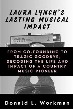 Laura Lynch's Lasting Musical Impact: From Co-Founding to Tragic Goodbye, Decoding the Life and Impact of a Country Music Pioneer