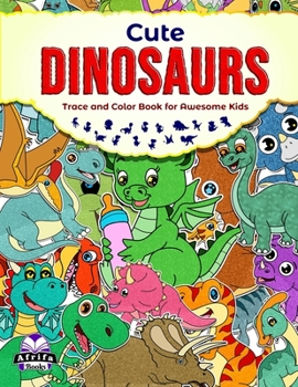 Paperback Cute Dinosaurs Trace and Color Book for Awesome Kids: Prehistoric Animals Coloring Activity Books Book
