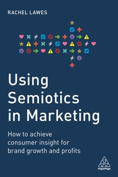 Paperback Using Semiotics in Marketing: How to Achieve Consumer Insight for Brand Growth and Profits Book