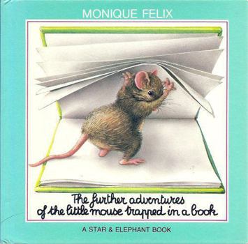 The Further Adventures of the Little Mouse Trapped in a Book - Book  of the Mouse Books